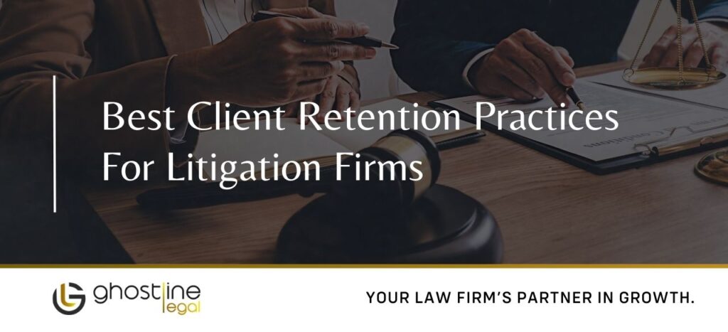 Best Client Retention Practices For Litigation Firms