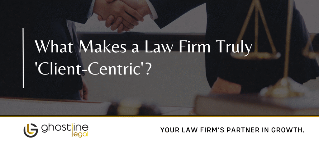 What Makes a Law Firm Truly 'Client-Centric'?