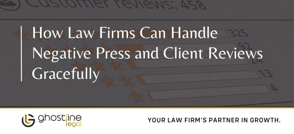How Law Firms Can Handle Negative Press and Client Reviews Gracefully