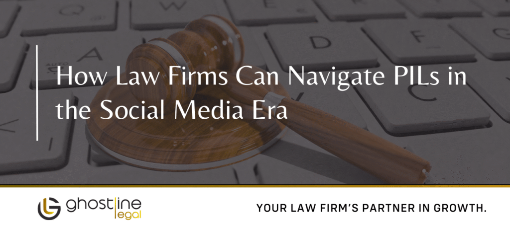 How Law Firms Can Navigate PILs in the Social Media Era