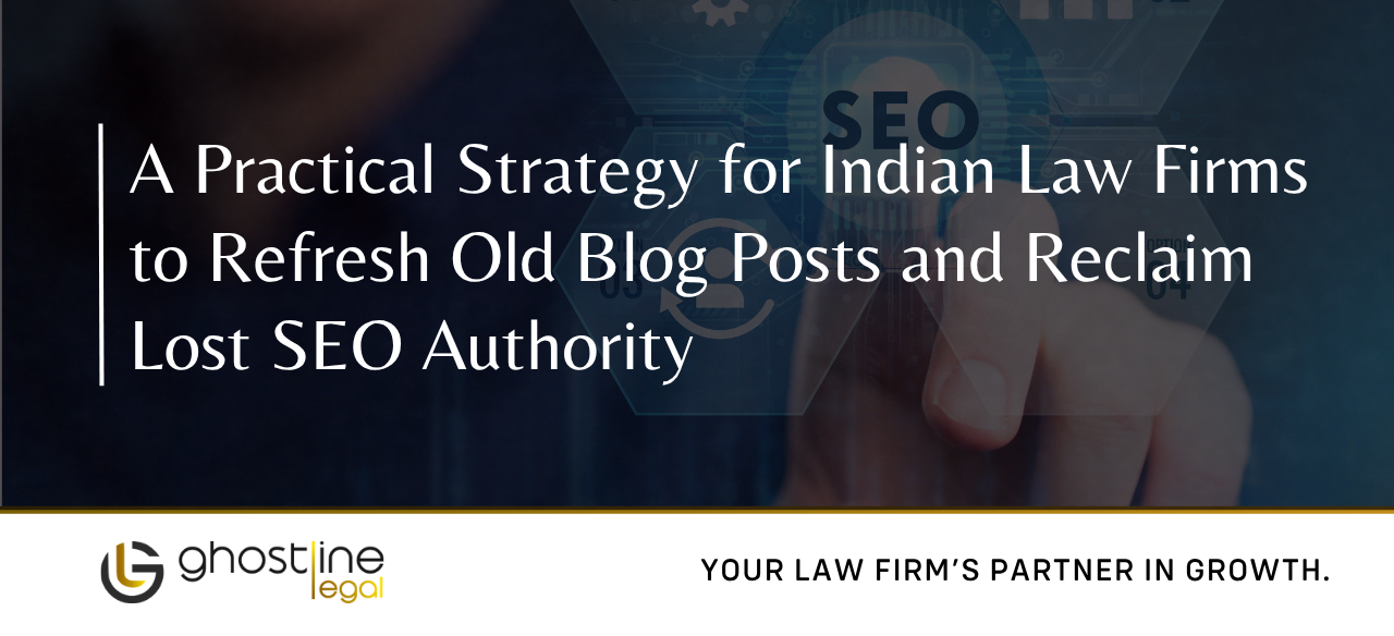 A Practical Strategy for Indian Law Firms to Refresh Old Blog Posts and Reclaim Lost SEO Authority