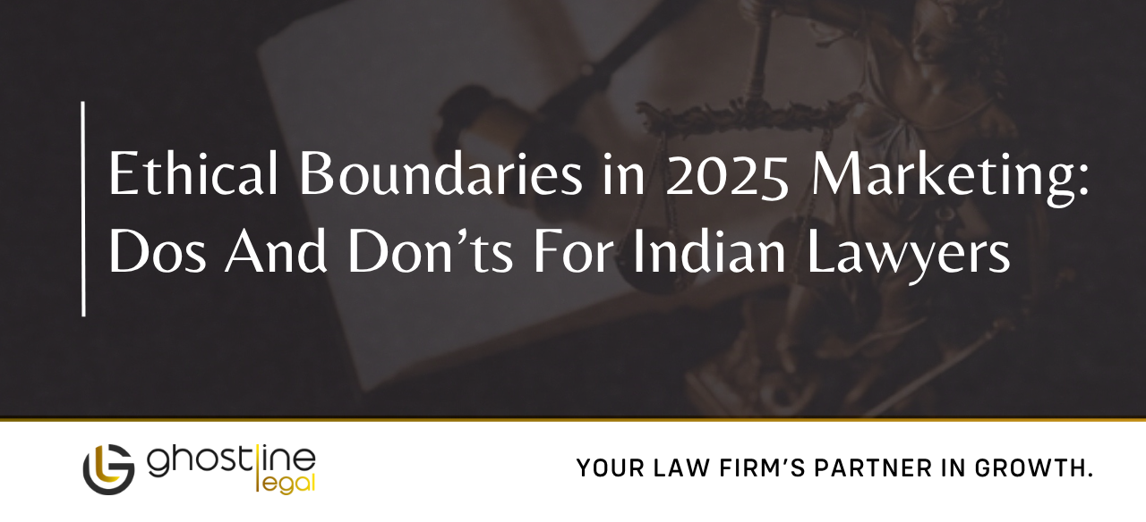 Ethical Boundaries in 2025 Marketing: Dos and Don’ts for Indian Lawyers